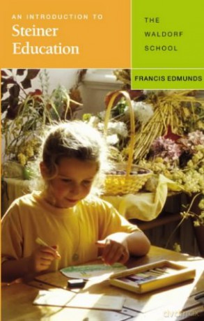 An Introduction to Steiner Education: The Waldorf School - Francis Edmunds [KSIĄŻKA]