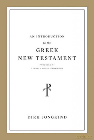 An Introduction to the Greek New Testament, Produced at Tyndale House, Cambridge: Produced at Tyndale House, Cambridge - Dirk Jongkind [KSIĄŻKA]