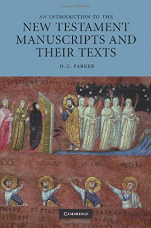 An Introduction to the New Testament Manuscripts and their Texts - D. C. Parker [KSIĄŻKA]