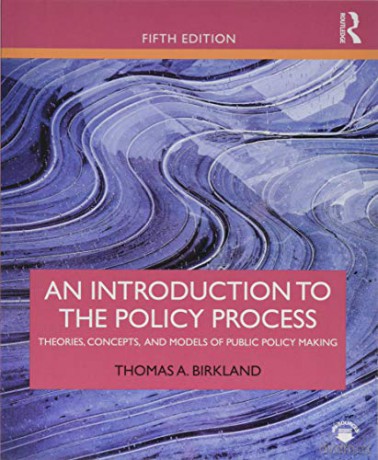 An Introduction to the Policy Process: Theories, Concepts, and Models of Public Policy Making - Thomas A. Birkland [KSIĄŻKA]