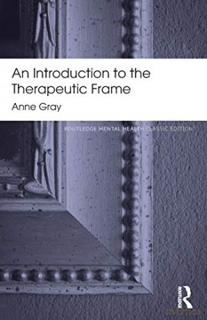 An Introduction to the Therapeutic Frame Routledge Mental Health Classic Editions - Anne Gray [KSIĄŻKA]