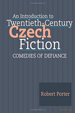 An Introduction to Twentieth-Century Czech Fiction: Comedies of Defiance - Robert Porter [KSIĄŻKA]