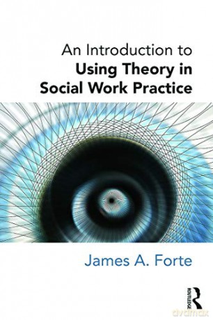 An Introduction to Using Theory in Social Work Practice - James A. Forte [KSIĄŻKA]