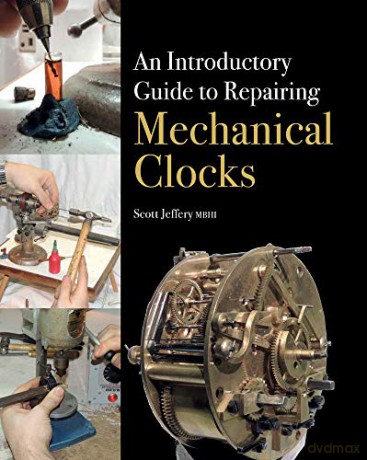 An Introductory Guide to Repairing Mechanical Clocks - Scott Jeffery [KSIĄŻKA]
