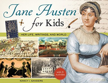 Jane Austen For Kids: Her Life, Writings, And World, With 21 Activities - Nancy I. Sanders [KSIĄŻKA]