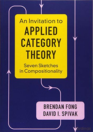 An Invitation to Applied Category Theory: Seven Sketches in Compositionality - Brendan Fong [KSIĄŻKA]