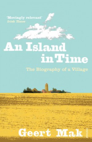 An Island in Time: The Biography of a Village - Geert Mak [KSIĄŻKA]