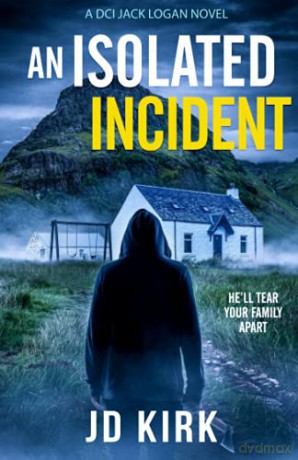 An Isolated Incident: A Scottish Murder Mystery DCI Logan Crime Thrillers - JD Kirk [KSIĄŻKA]