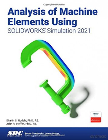 Analysis of Machine Elements Using SOLIDWORKS Simulation 2021 - Shahin S. Nudehi [KSIĄŻKA]
