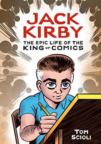 Jack Kirby: The Epic Life Of The King Of Comics (Graphic Biography) - Tom Scioli [KSIĄŻKA]