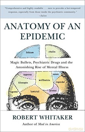 Anatomy of an Epidemic: Magic Bullets, Psychiatric Drugs, and the Astonishing Rise of Mental Illness in America - Robert Whitaker [KSIĄŻKA]