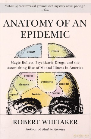 Anatomy of an Epidemic: Magic Bullets, Psychiatric Drugs, and the Astonishing Rise of Mental Illness in America - Robert Whitaker [KSIĄŻKA]