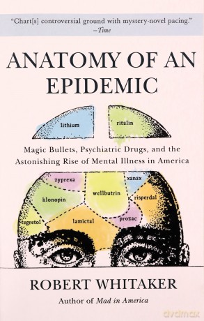 Anatomy of an Epidemic: Magic Bullets, Psychiatric Drugs, and the Astonishing Rise of Mental Illness in America - Robert Whitaker [KSIĄŻKA]