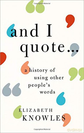 'And I quote...': A history of using other people's words - Elizabeth Knowles [KSIĄŻKA]