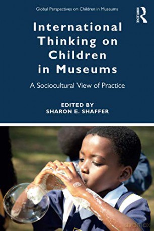 International Thinking On Children In Museums: A Sociocultural View Of Practice (Global Perspectives On Children In Museums) - Sharon Shaffer [KSIĄŻKA]