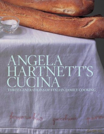 Angela Hartnett's Cucina: Three Generations of Italian Family Cooking - Angela Hartnett [KSIĄŻKA]