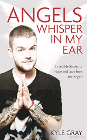 Angels Whisper In My Ear: Incredible Stories of Hope and Love from the Angels - Kyle Gray [KSIĄŻKA]