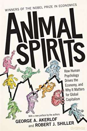 Animal Spirits: How Human Psychology Drives the Economy, and Why It Matters for Global Capitalism - George A Akerlof [KSIĄŻKA]