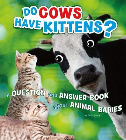 Animals, Animals!: Do Cows Have Kittens: A Question and Answer Book about Animal Babies - Emily James [KSIĄŻKA]