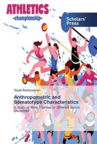 Anthropometric and Somatotype Characteristics: A Study of Male Trainees of Different Sports Disciplines - Siyad Badarudeen [KSIĄŻKA]