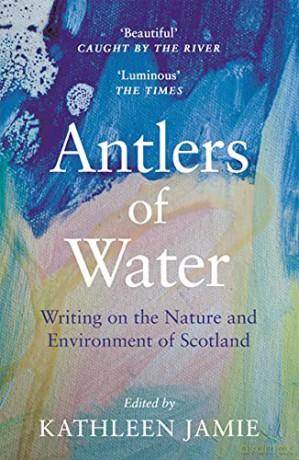 Antlers of Water: Writing on the Nature and Environment of Scotland - Kathleen Jamie [KSIĄŻKA]