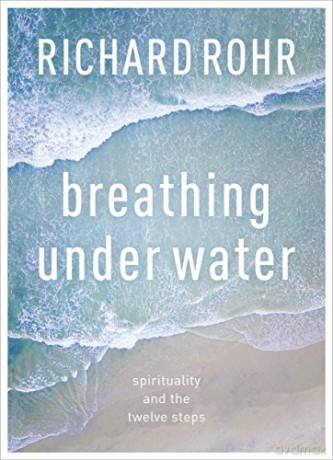 Breathing Under Water: Spirituality And The Twelve Steps - Richard Rohr [KSIĄŻKA]