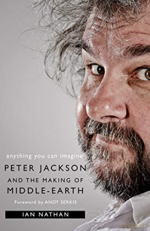 Anything You Can Imagine: Peter Jackson and the Making of Middle-earth - Ian Nathan [KSIĄŻKA]