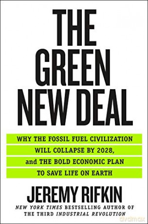 Green New Deal, The: Why The Fossil Fuel Civilization Will Collapse By 2028, And The Bold Economic Plan To Save Life On Earth - Jeremy Rifkin [KSIĄŻKA]