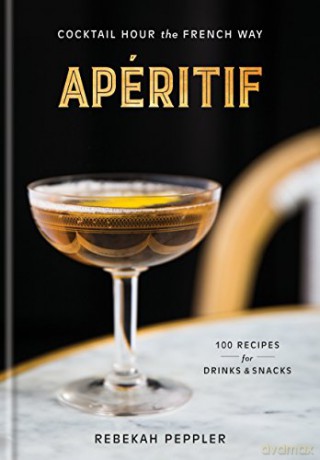 Aperitif: Cocktail Hour the French Way - Rebekah Peppler [KSIĄŻKA]