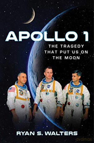 Apollo 1: The Tragedy That Put Us on the Moon - Ryan S. Walters [KSIĄŻKA]