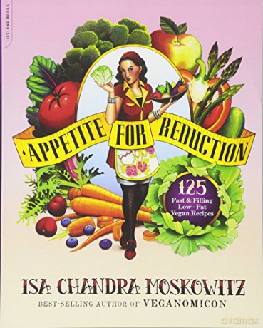 Appetite for Reduction: 125 Fast and Filling Low-Fat Vegan Recipes - Isa Chandra Moskowitz [KSIĄŻKA]