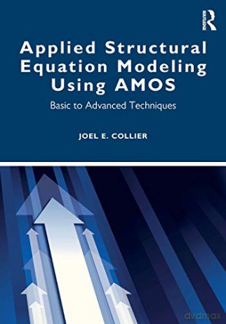 Applied Structural Equation Modeling using AMOS: Basic to Advanced Techniques - Joel Collier [KSIĄŻKA]