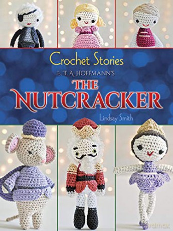 Crochet Stories: The Nutcracker: E.T.A. Hoffmann's The Nutcracker (Dover Knitting, Crochet, Tatting, Lace) - Lindsay Smith [KSIĄŻKA]