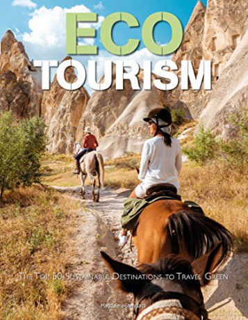 Ecotourism: The Top Sustainable Destinations To Travel Green - Maddalena Stendardi [KSIĄŻKA]