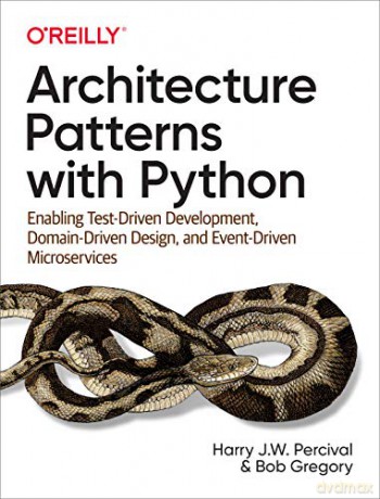 Architecture Patterns with Python: Enabling Test-Driven Development, Domain-Driven Design, and Event-Driven Microservices - Harry Percival [KSIĄŻKA]