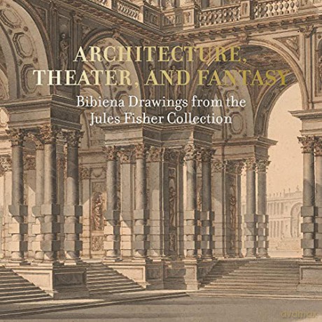 Architecture, Theater, and Fantasy: Bibiena Drawings from the Jules Fisher Collection - Arnold Aronson [KSIĄŻKA]