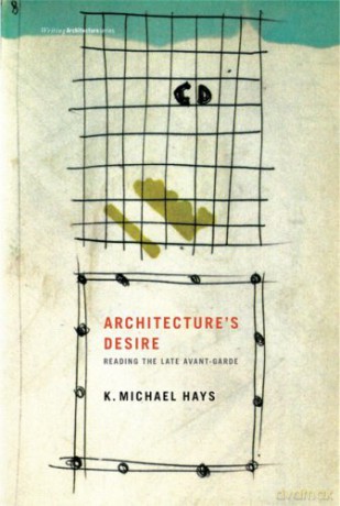 Architecture's Desire Reading The Late Avant-Garde - K. Michael Hays [KSIĄŻKA]