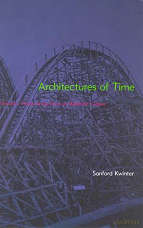 Architectures of Time: Toward a Theory of the Event in Modernist Culture The MIT Press - Sanford Kwinter [KSIĄŻKA]