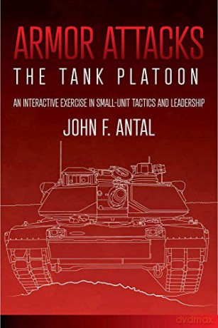 Armor Attacks: The Tank Platoon: an Interactive Exercise in Small-unit Tactics and Leadership - John F. Antal [KSIĄŻKA]