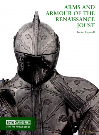 Arms and Armour of the Renaissance Joust Arms and Armour Series - Tobias Capwell [KSIĄŻKA]