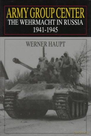 Army Group Center: The Wehrmacht in Russia 1941-1945 Schiffer Military History - Werner Haupt [KSIĄŻKA]