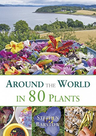 Around the World in 80 Plants: An Edible Perennial Vegetable Adventure for Temperate Climates - Stephen Barstow [KSIĄŻKA]