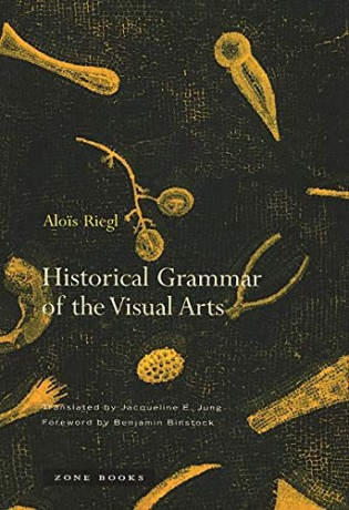 Historical Grammar Of The Visual Arts - Alois Riegl [KSIĄŻKA]