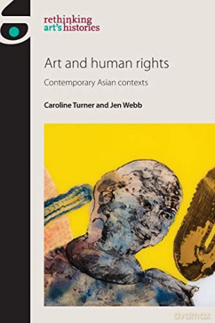 Art and Human Rights: Contemporary Asian Contexts Rethinking Art's Histories - Caroline Turner [KSIĄŻKA]