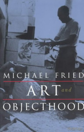 Art and Objecthood: Essays and Reviews - Michael Fried [KSIĄŻKA]