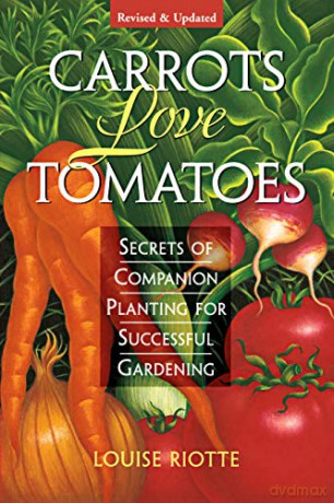 Carrots Love Tomatoes: Secrets Of Companion Planting For Successful Gardening [KSIĄŻKA]