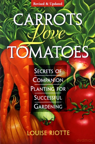 Carrots Love Tomatoes: Secrets Of Companion Planting For Successful Gardening [KSIĄŻKA]