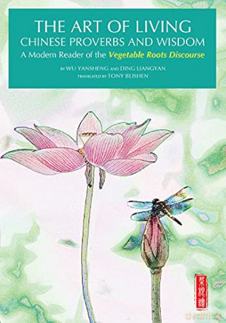 Art of Living Chinese Proverbs and Wisdom: A Modern Reader of the 'Vegetable Roots Discourse' - Liangyan Ding [KSIĄŻKA]