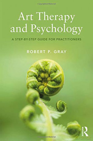Art Therapy and Psychology: A Step-by-Step Guide for Practitioners - Robert Gray [KSIĄŻKA]