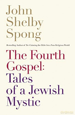 The Fourth Gospel: Tales Of A Jewish Mystic - John Shelby Spong [KSIĄŻKA]